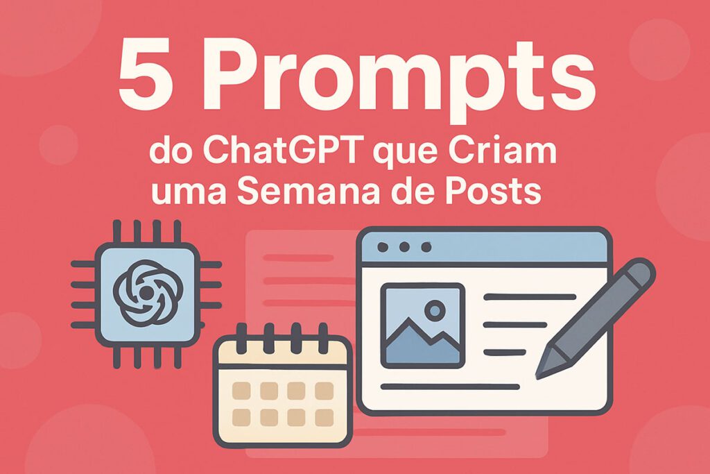 Capa de post com o título '5 Prompts do ChatGPT que Criam uma Semana de Posts